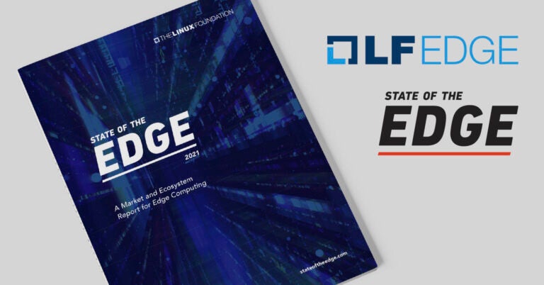LF Edge’s State of the Edge 2021 Report Predicts Global Edge Computing Infrastructure Market to be Worth Up to $800 Billion by 2028